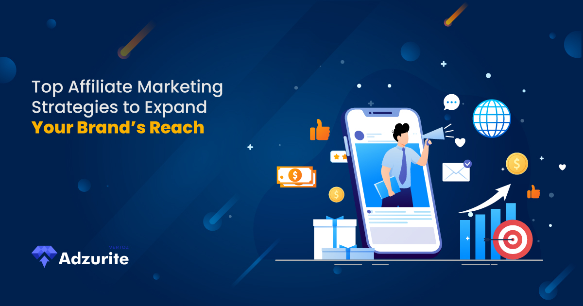 Top Affiliate Marketing Strategies to Expand Your Brand’s Reach