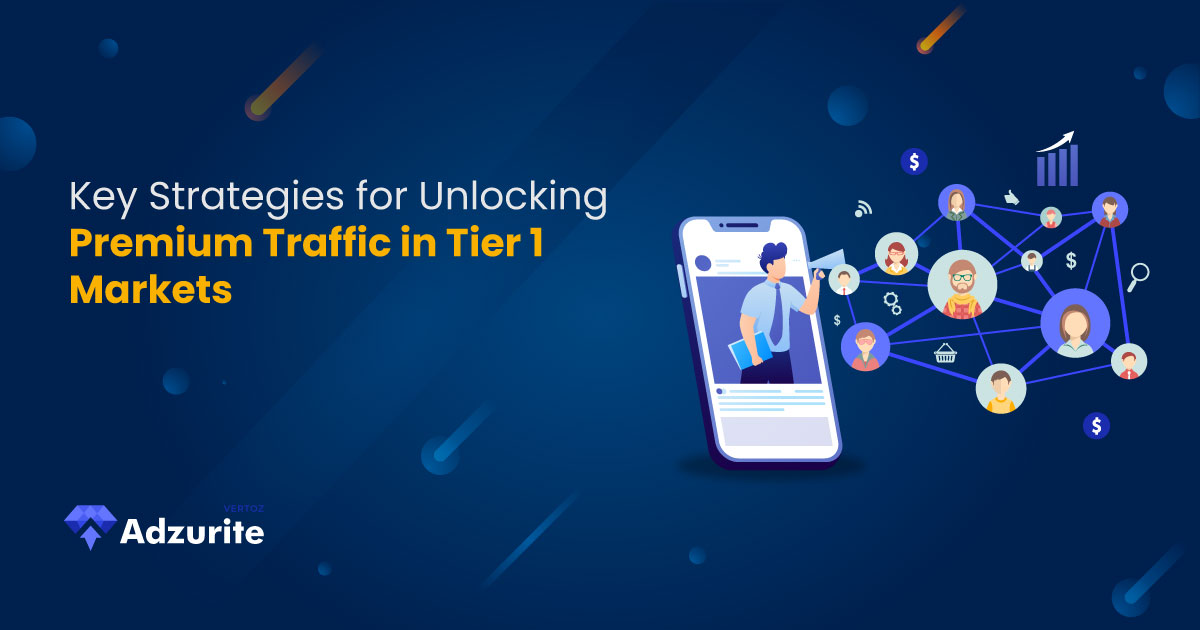 Adzurite-Blog_Key-Strategies-for-Unlocking-Premium-Traffic-in-Tier-1-Markets_1