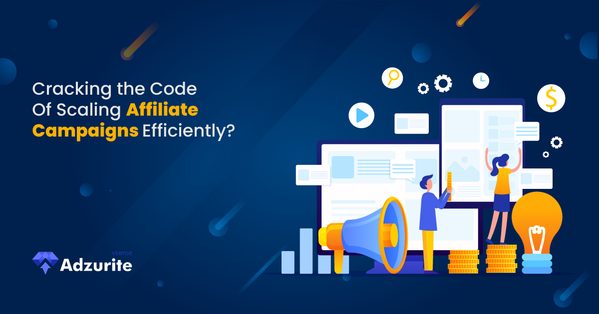 ADZURITE_Cracking-the-Code-How-to-Scale-Affiliate-Campaigns-Efficiently